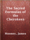 Cover image for The Sacred Formulas of the Cherokees